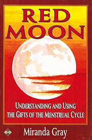Red Moon: Understanding and Using the Gifts of the Menstrual Cycle (Women's health & parenting)