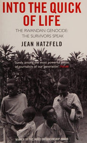 Into the Quick of Life: The Rwandan Genocide - The Survivors Speak