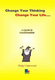 Change Your Thinking, Change Your Life: A Course in Transformation