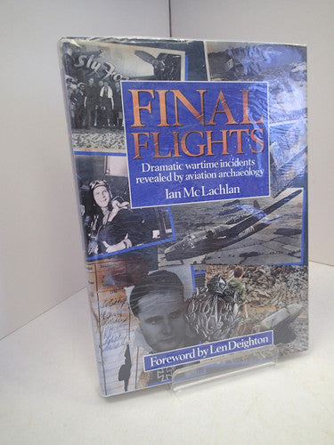 Final Flights: Dramatic Wartime Incidents Revealed by Aviation Archaeology