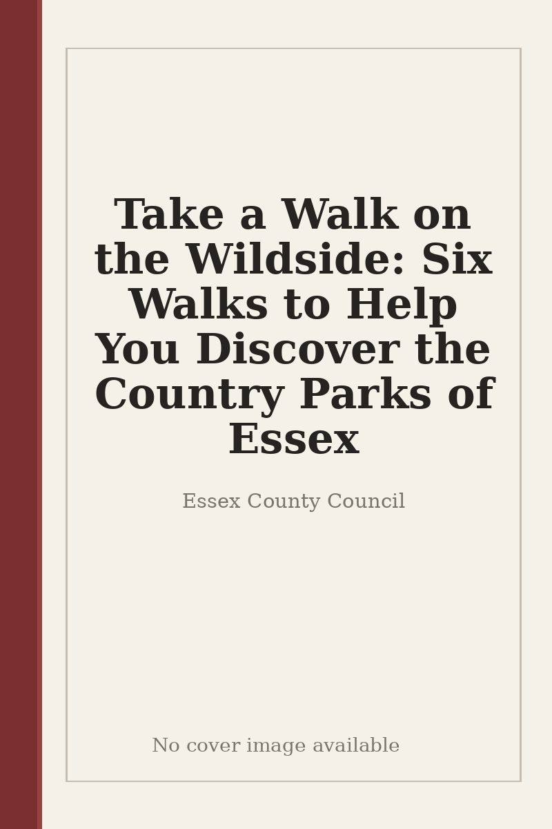 Take a Walk on the Wildside: Six Walks to Help You Discover the Country Parks of Essex - no cover image available