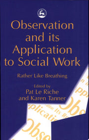 Observation and its Application to Social Work: Rather Like Breathing