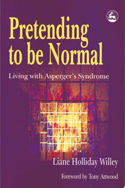 Pretending to be Normal: Living with Asperger's Syndrome: Living with Asperger's Syndrome (Autism Spectrum Disorder) Expanded Edition