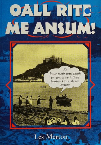 Oall Rite Me Ansum!: A Salute to the Cornish Dialect (Local Dialect)