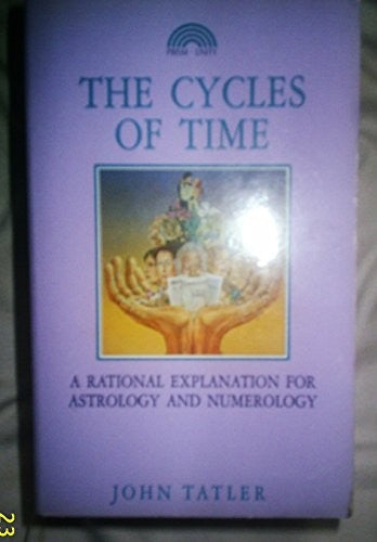 The Cycles of Time: A Rational Explanation for Astrology and Numerology
