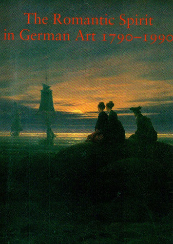 The Romantic Spirit in German Art 1790-1990
