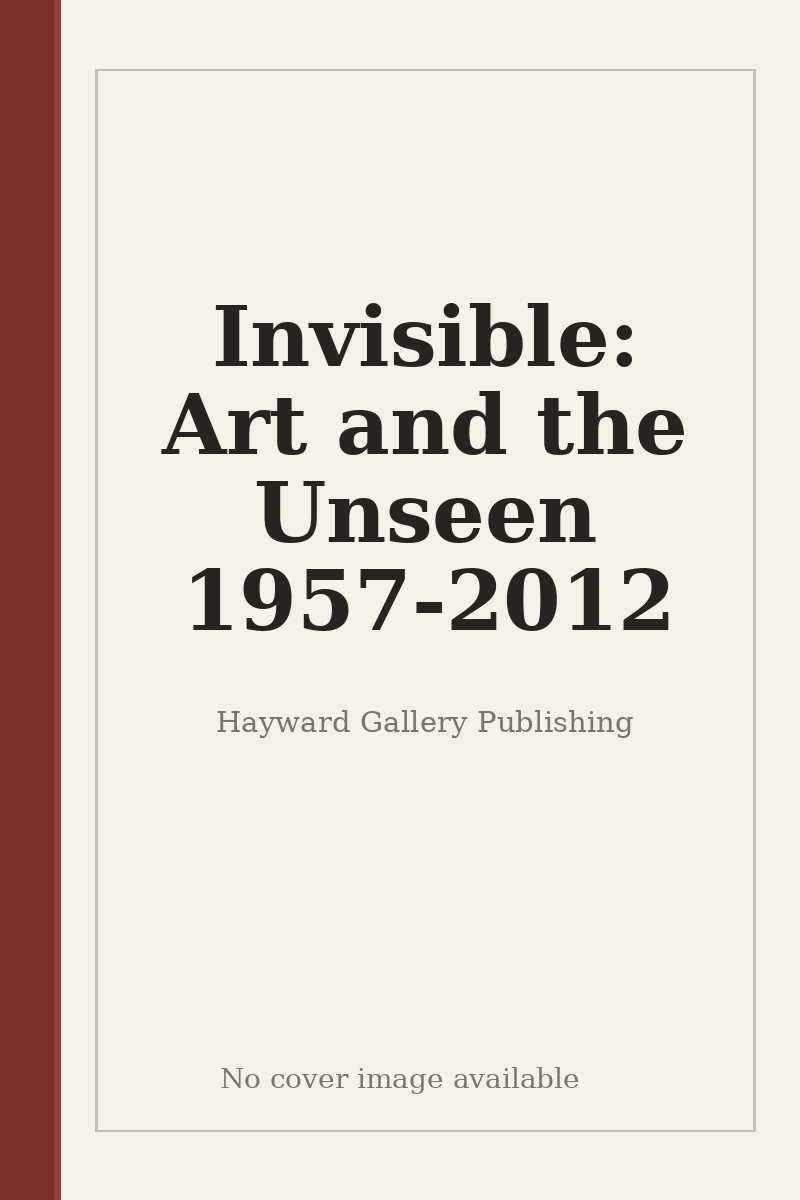 Invisible: Art and the Unseen 1957-2012 - no cover image available