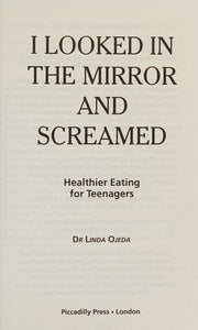I Looked in the Mirror and Screamed: Healthier Eating for Teenagers