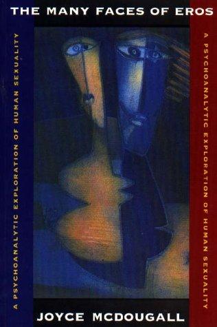 The Many Faces of Eros: Psychoanalytic Exploration of Human Sexuality