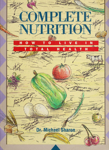 Complete Nutrition: How to Live in Total Health