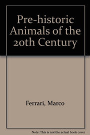 Pre-historic Animals of the 20th Century