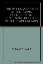 The Mystic Warriors of the Plains: Culture, Arts, Crafts and Religion of the Plains Indians