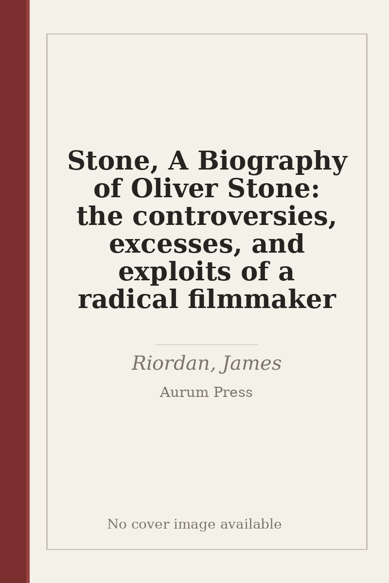 Stone, A Biography of Oliver Stone: the controversies, excesses, and exploits of a radical filmmaker - no cover image available