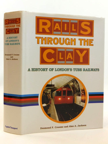 Rails Through the Clay: A History of London's Tube Railways