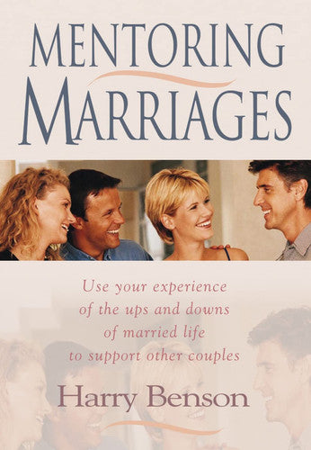 Mentoring Marriages: Use Your Experience of the Ups and Downs of Married Life to Support Other Couples