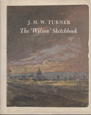 J.M.W.Turner: The "Wilson" Sketchbook