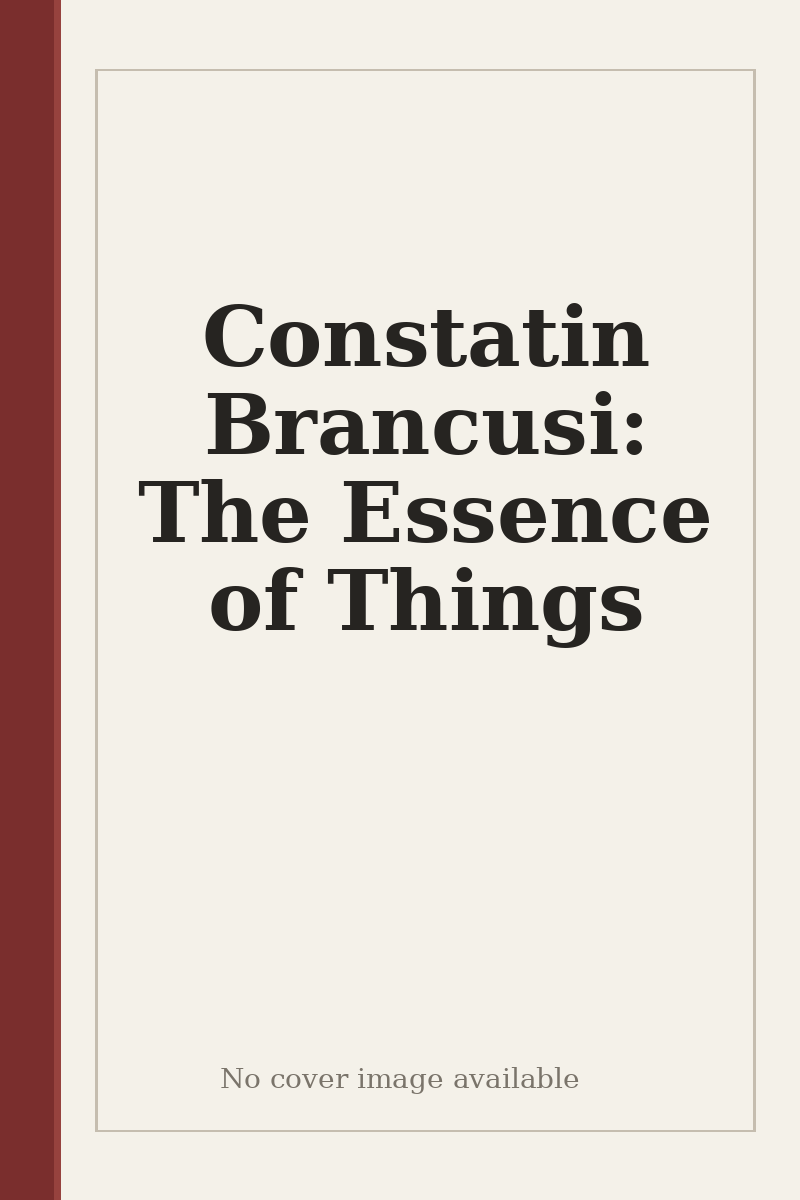 Constatin Brancusi: The Essence of Things - no cover image available