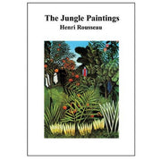 Jungle Paintings: Henri Rousseau: The Jungle Paintings