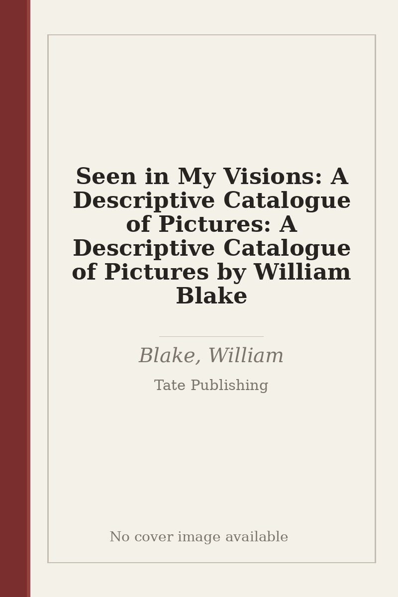 Seen in My Visions: A Descriptive Catalogue of Pictures: A Descriptive Catalogue of Pictures by William Blake - no cover image available