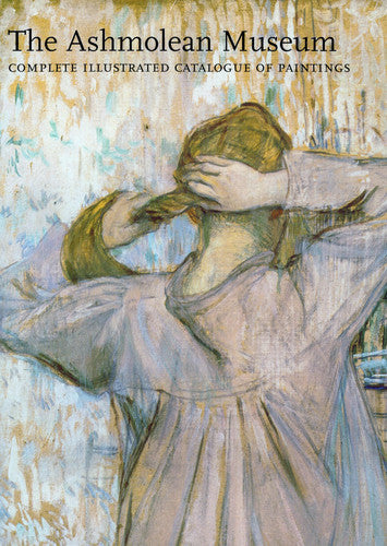 Ashmolean Museum: Complete Illustrated Catalogue of Paintings