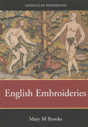 English Embroideries of the Sixteenth and Seventeenth Centuries in the Collection of the Ashmolean Museum (Ashmolean Handbooks S.)
