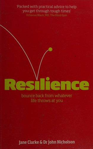 Resilience: Bounce Back from Whatever Life Throws at You