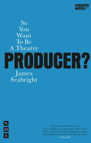 So You Want To Be A Theatre Producer? (So You Want To Be...? career guides)