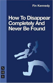 How to Disappear Completely and Never be Found (NHB Modern Plays)