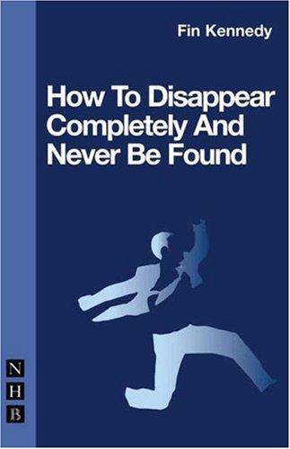 How to Disappear Completely and Never be Found (NHB Modern Plays)