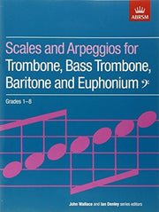 Scales and Arpeggios for Trombone, Bass Trombone, Baritone and Euphonium, Bass Clef, Grades 1-8 (ABRSM Scales & Arpeggios)