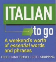 Italian to Go!: A Weekend's Worth of Essential Words and Phrases (Little Language S.)
