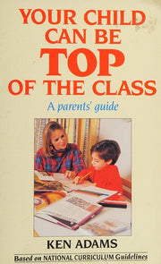 Your Child Can be Top of the Class: A Parent's Guide