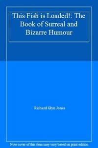 This Fish is Loaded!: The Book of Surreal and Bizarre Humour