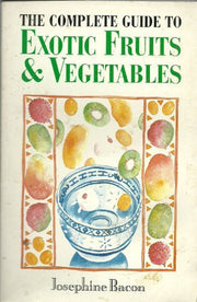 Complete Guide to Exotic Fruit and Vegetables