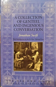 A Complete Collection of Genteel and Ingenious Conversation, in Three Dialogues (For Her Own Good: A Series of Conduct Books)