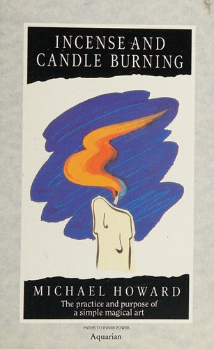 Incense and Candle-burning: The Practice and Purpose of a Simple Magical Art (Paths to Inner Power S.)