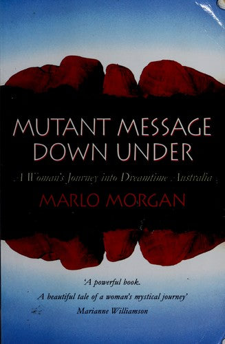 Mutant Message Down Under: A Woman's Journey into Dreamtime Australia