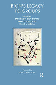 Bion's Legacy to Groups: Selected Contributions from the International Centennial Conference on the Work of W. R. Bion Turin, July 1997