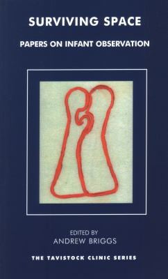 Surviving Space: Papers on Infant Observation (The Tavistock Clinic Series)