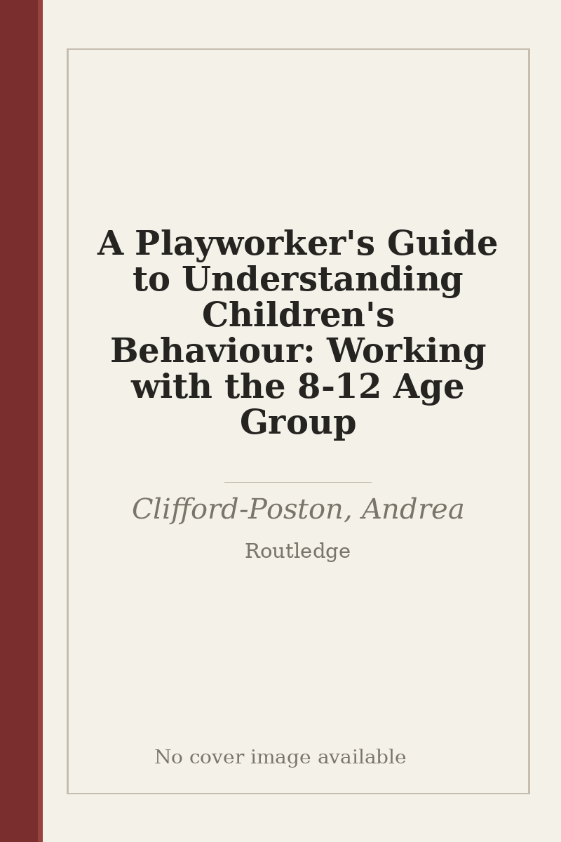 A Playworker's Guide to Understanding Children's Behaviour: Working with the 8-12 Age Group - no cover image available