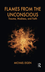 Flames from the Unconscious: Trauma, Madness, and Faith