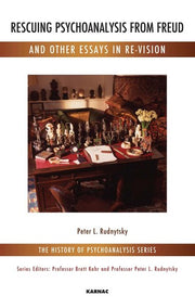 Rescuing Psychoanalysis from Freud and Other Essays in Re-Vision (The History of Psychoanalysis Series)
