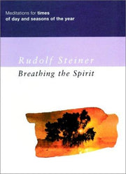 Breathing the Spirit: Meditations for Times of Day and Seasons of the Year