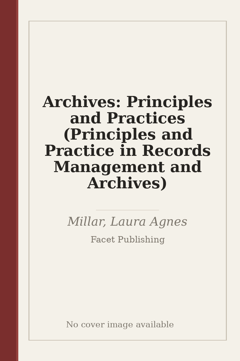 Archives: Principles and Practices (Principles and Practice in Records Management and Archives) - no cover image available