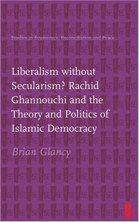 Liberalism without Secularism?: Rachid Ghannouchi and the Theory and Politics of Islamic Democracy