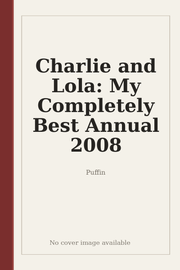 Charlie and Lola: My Completely Best Annual 2008
