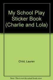 Charlie and Lola: My School Play Sticker Book