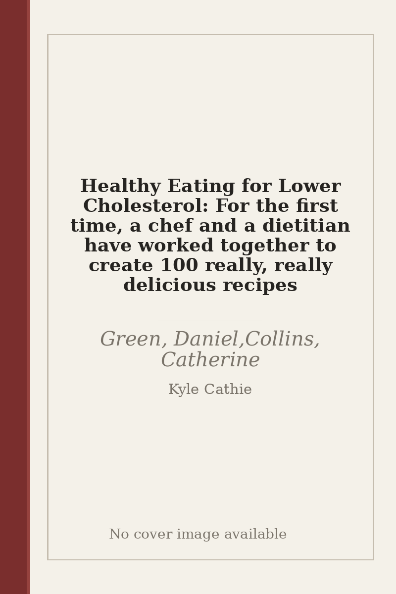 Healthy Eating for Lower Cholesterol: For the first time, a chef and a dietitian have worked together to create 100 really, really delicious recipes - no cover image available