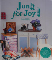Junk for Joy!: Over 50 inspiring re-use and recycling projects: Over 40 Inspiring Re-Use and Recycling Projects