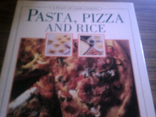 Pasta, Pizza and Rice (Feast of Good Cooking S.)
